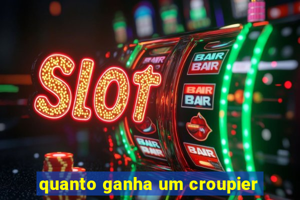 quanto ganha um croupier